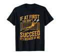 If First You Dont Succeed Its Because Me T-Shirt - Graphic Print Men Women - T-Shirt, Sweatshirt, Hoodie