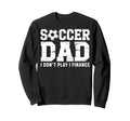 Soccer Dad I Finance Not Play Sweatshirt - Fun Novelty Design Men Women - T-Shirt, Sweatshirt, Hoodie