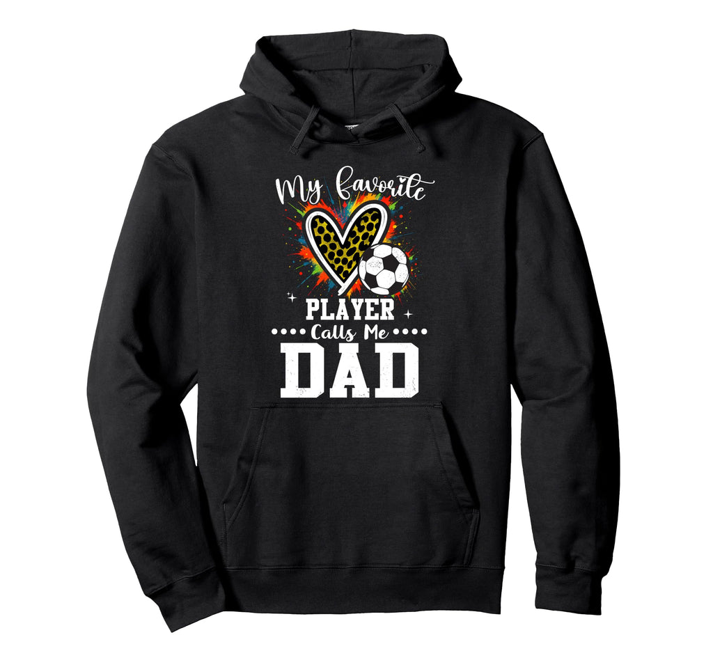 My Favorite Soccer Player Calls Me Dad Hoodie - Graphic Print for Adults - T-Shirt, Sweatshirt, Hoodie