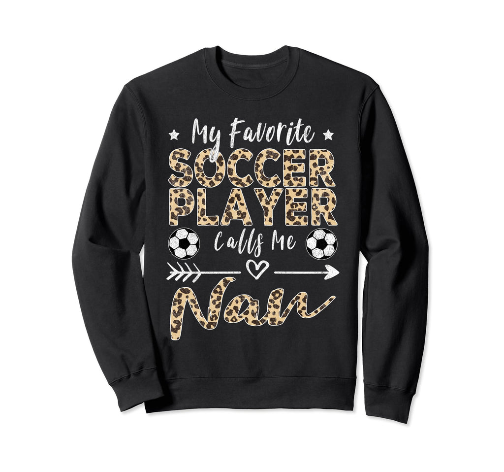 My Favorite Soccer Player Calls Me Nan Sweatshirt - Unique Graphic Unisex - T-Shirt, Sweatshirt, Hoodie