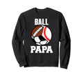 Ball Papa Funny Baseball Sweatshirt - Casual Everyday Wear for Adults - T-Shirt, Sweatshirt, Hoodie