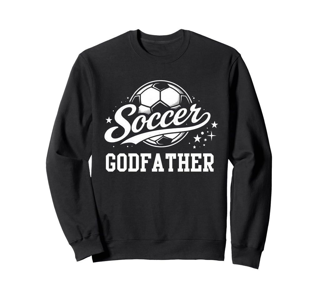 Soccer Godfather Soccer Dad Sweatshirt - Graphic Print for Adults - T-Shirt, Sweatshirt, Hoodie