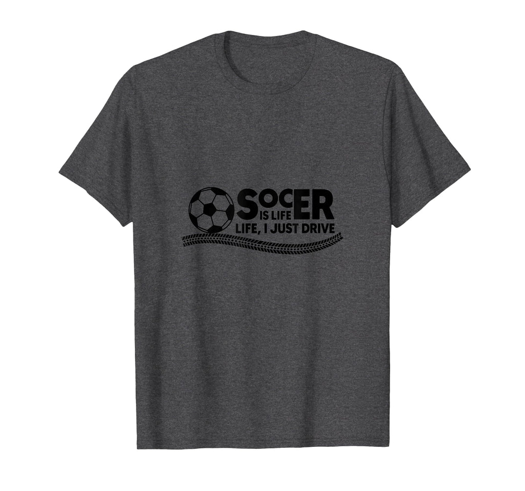 Soccer Is Life Life I Just Drive Dark T-Shirt - Graphic Print Men Women - T-Shirt, Sweatshirt, Hoodie