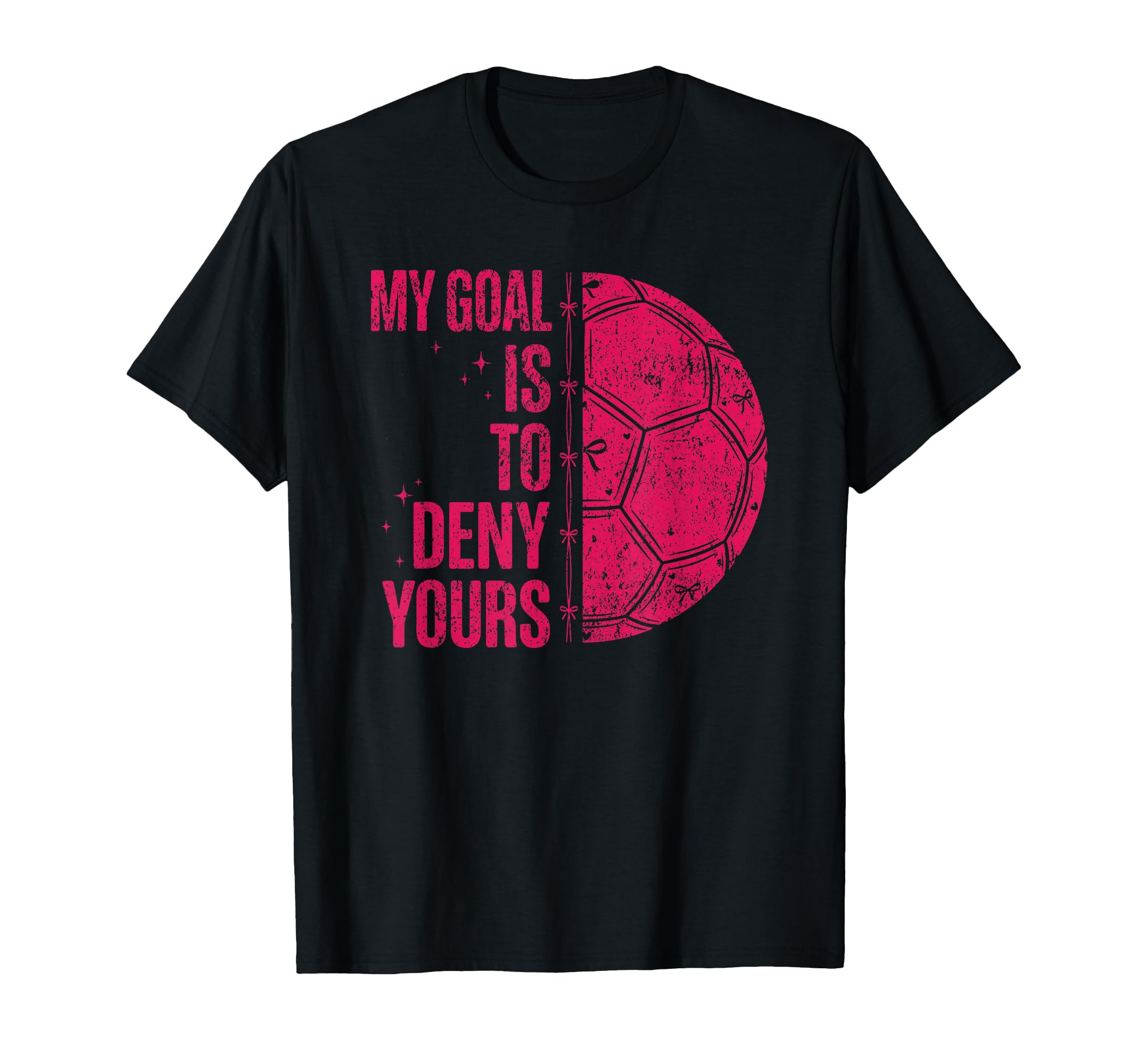 My Goal Is To Deny Yours Soccer Goalie T-Shirt - Unique Graphic Men Women - T-Shirt, Sweatshirt, Hoodie