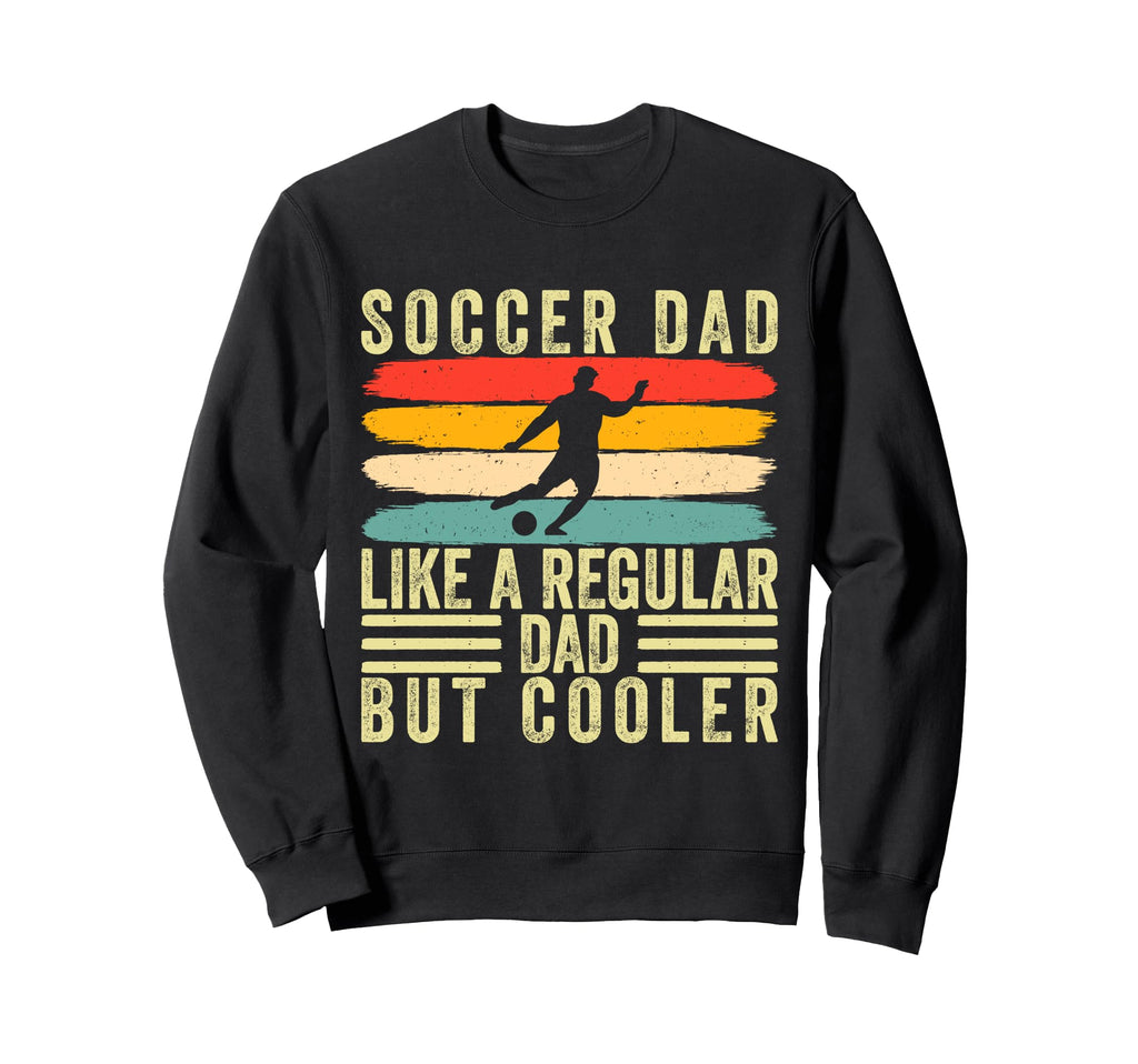 Soccer Dad Father Day Soccer Father Sweatshirt - Novelty Apparel for Adults - T-Shirt, Sweatshirt, Hoodie