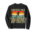 Soccer Dad Father Day Soccer Father Sweatshirt - Novelty Apparel for Adults - T-Shirt, Sweatshirt, Hoodie