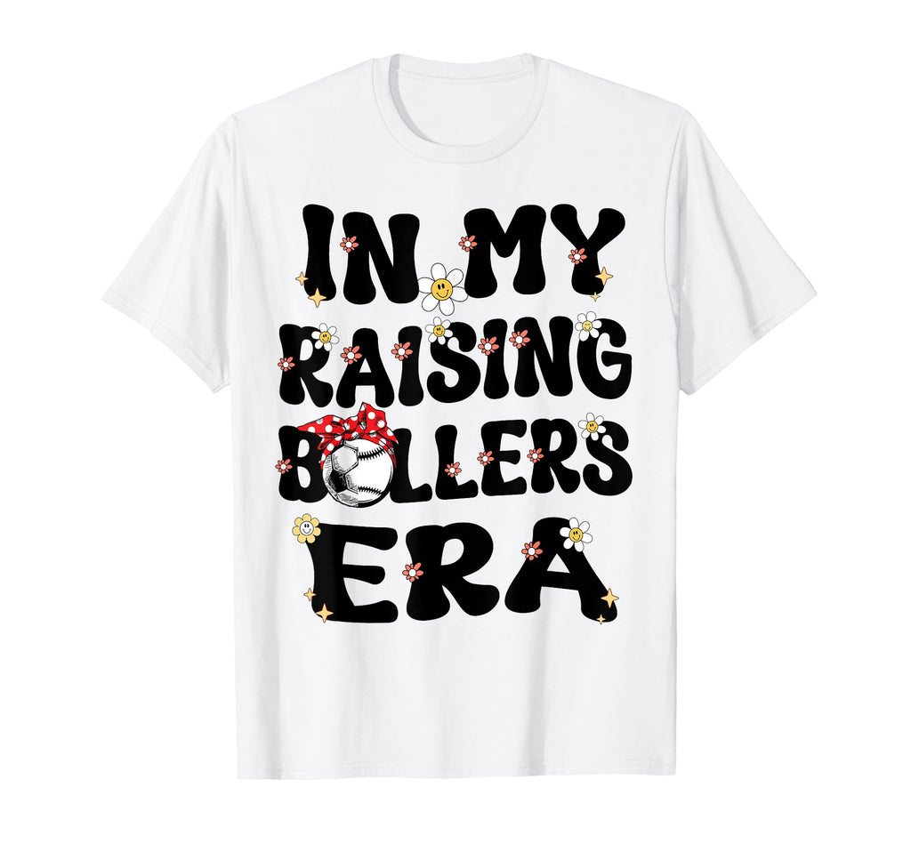 My Raising Ballers Era Baseball Soccer T-Shirt - Fun Novelty Design Unisex - T-Shirt, Sweatshirt, Hoodie