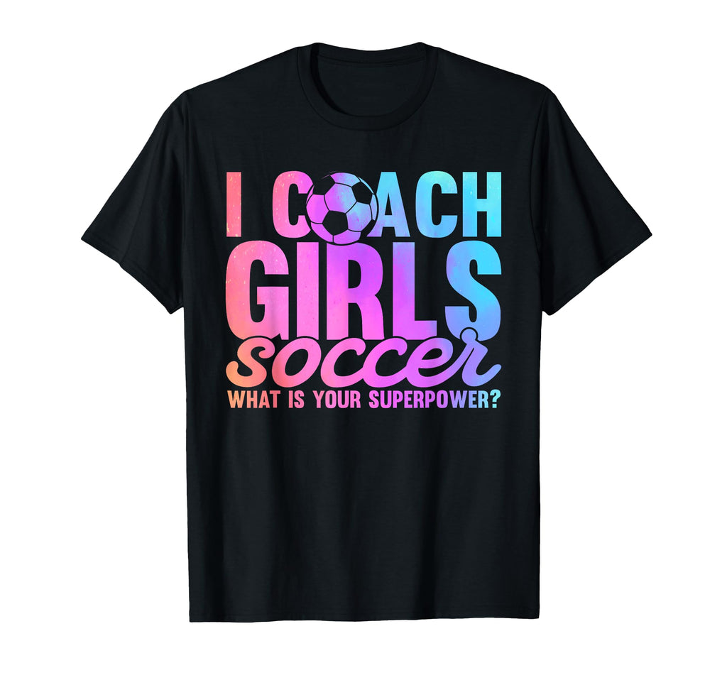 I Coach Soccer What Is Your Superpower T-Shirt - Novelty Apparel Unisex - T-Shirt, Sweatshirt, Hoodie