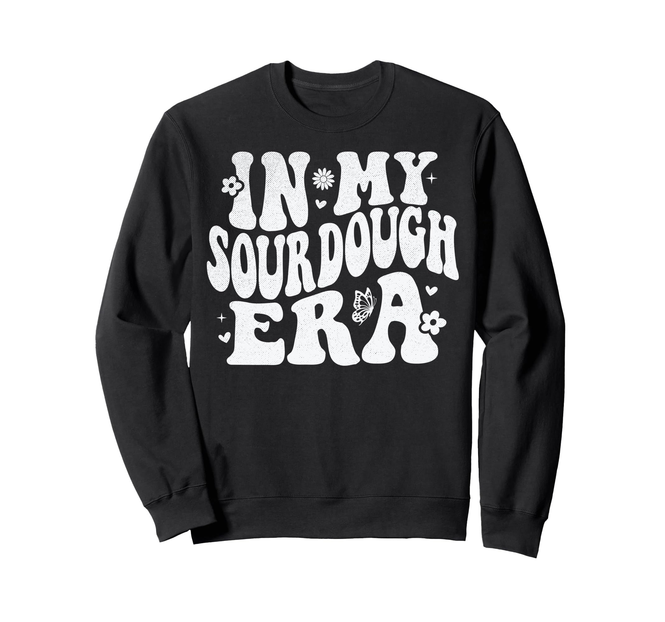My Sourdough Era Sweatshirt - Unique Graphic Unisex - T-Shirt, Sweatshirt, Hoodie