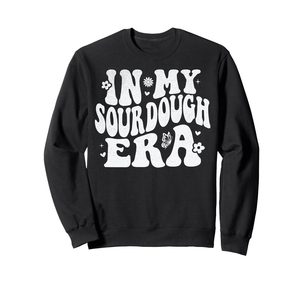 My Sourdough Era Sweatshirt - Streetwear Style for Adults - T-Shirt, Sweatshirt, Hoodie