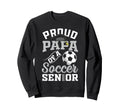 Proud Papa Soccer Senior Class 2026 Sweatshirt - Novelty Apparel Men Women - T-Shirt, Sweatshirt, Hoodie