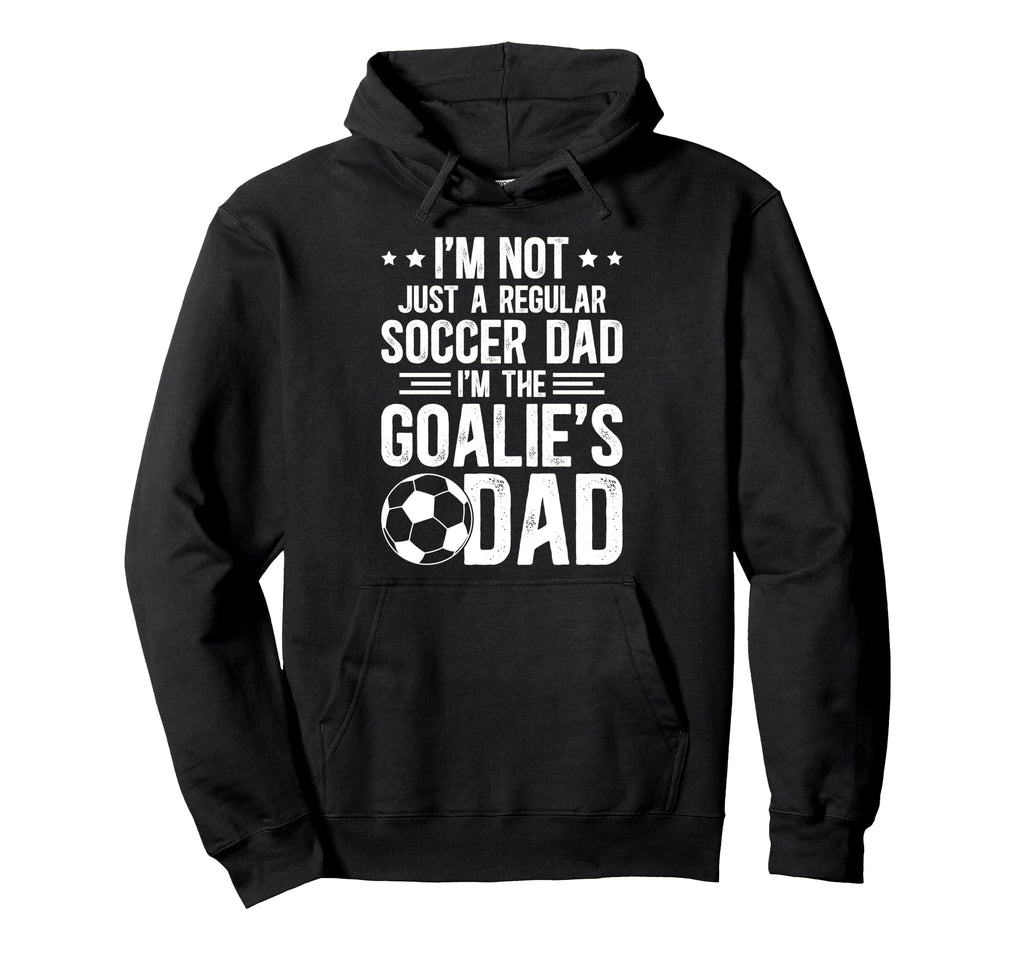 Im Soccer Goalie Dad Soccer Keeper Dad Hoodie - Novelty Apparel Men Women - T-Shirt, Sweatshirt, Hoodie