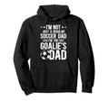 Im Soccer Goalie Dad Soccer Keeper Dad Hoodie - Novelty Apparel Men Women - T-Shirt, Sweatshirt, Hoodie
