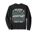 Because Im Soccer Assistant Coach Sweatshirt - Fun Novelty Design Unisex - T-Shirt, Sweatshirt, Hoodie