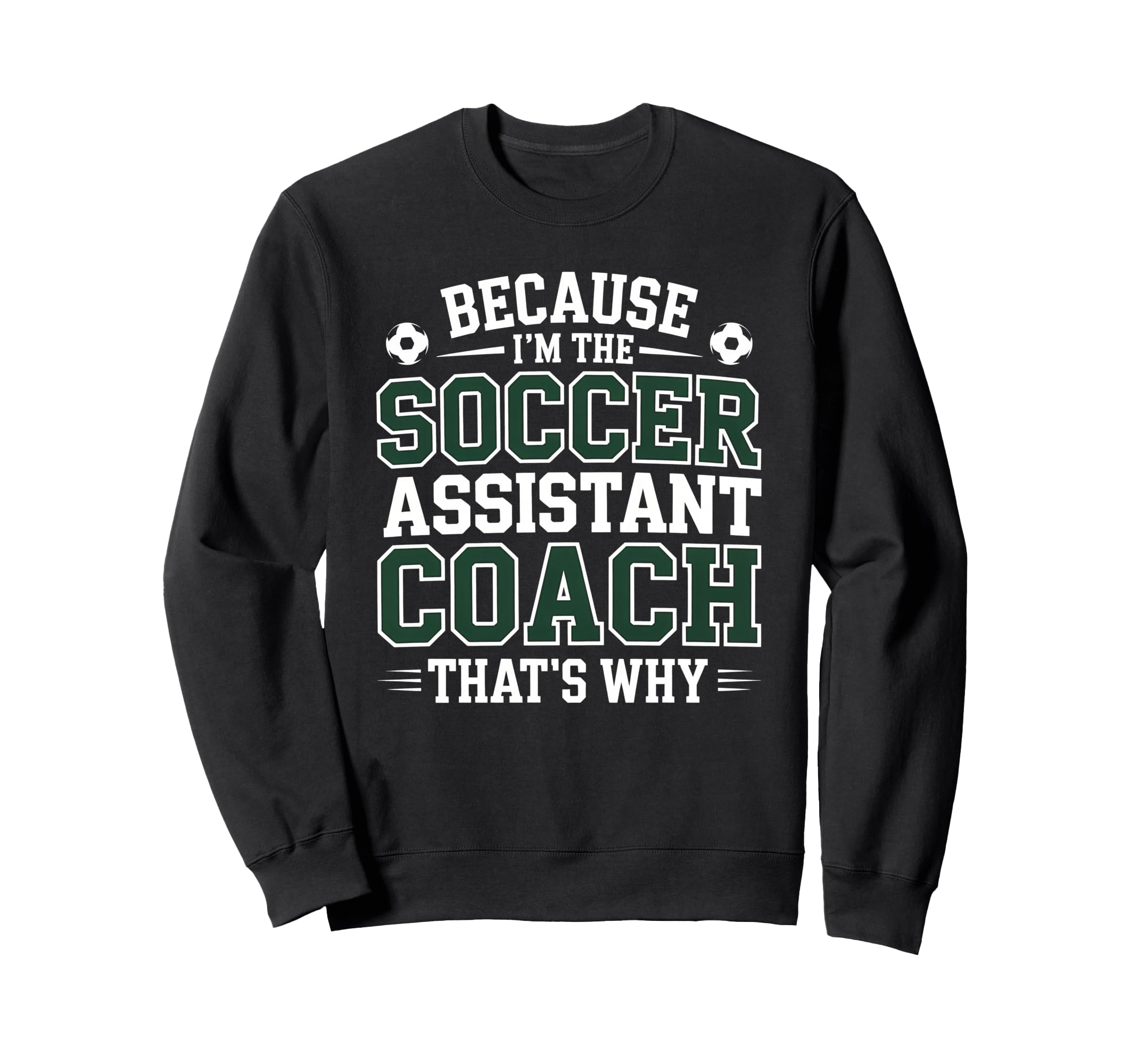 Because Im Soccer Assistant Coach Sweatshirt - Fun Novelty Design Unisex - T-Shirt, Sweatshirt, Hoodie