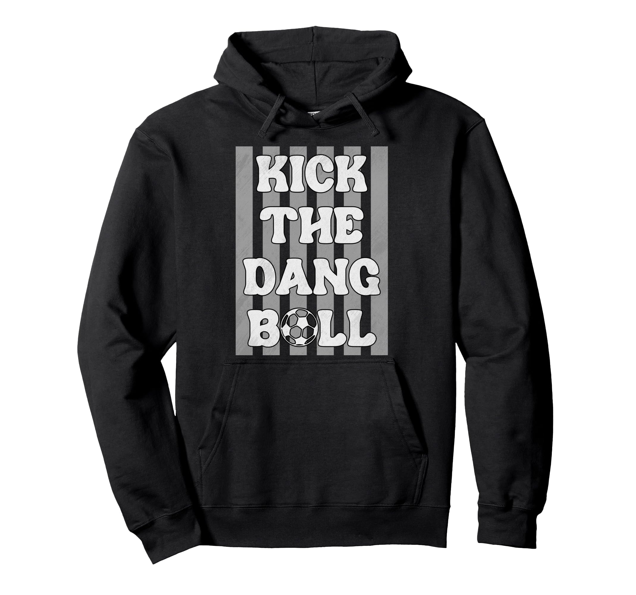 Kick Dang Ball Funny Soccer Game Day Hoodie - Custom Art Print Men Women - T-Shirt, Sweatshirt, Hoodie