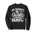 Favorite Ice Hockey Goalie Nanny Sweatshirt - Streetwear Style Men Women - T-Shirt, Sweatshirt, Hoodie