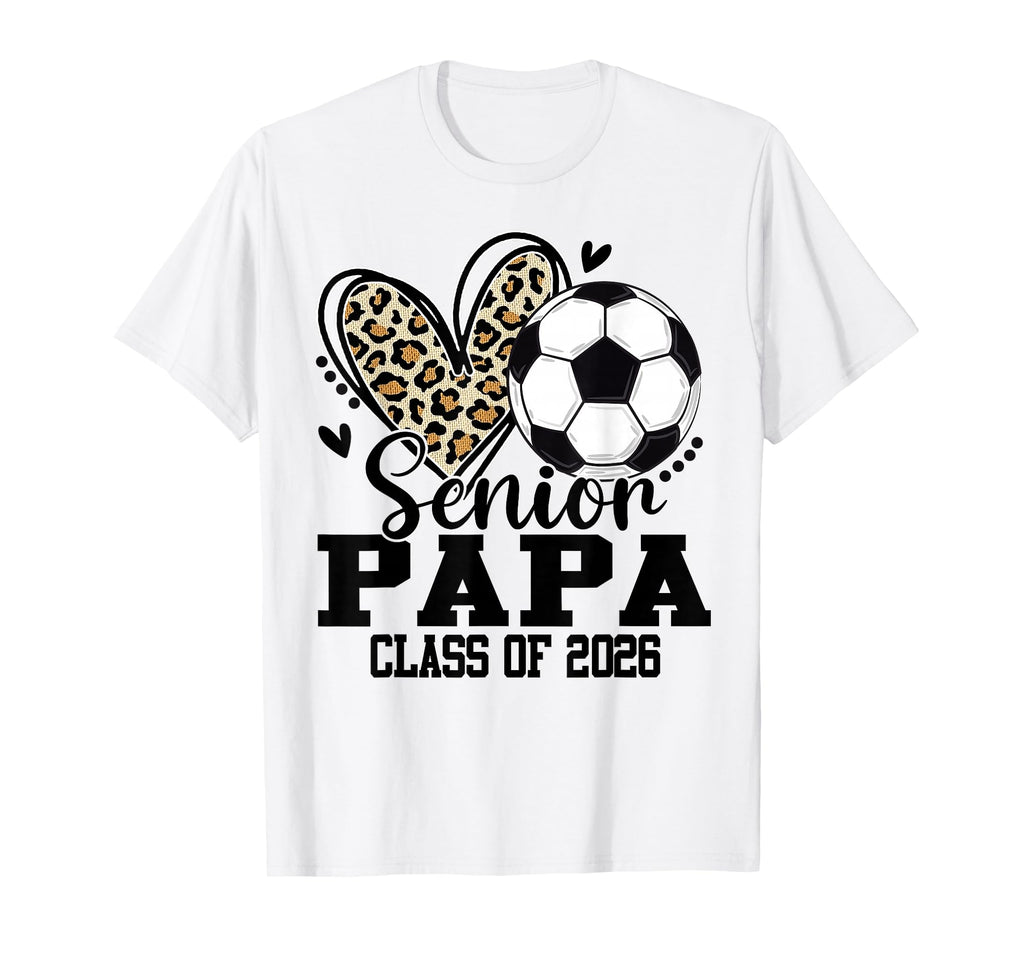 Senior Papa Class 2026 Soccer Leopard T-Shirt - Streetwear Style Men Women - T-Shirt, Sweatshirt, Hoodie
