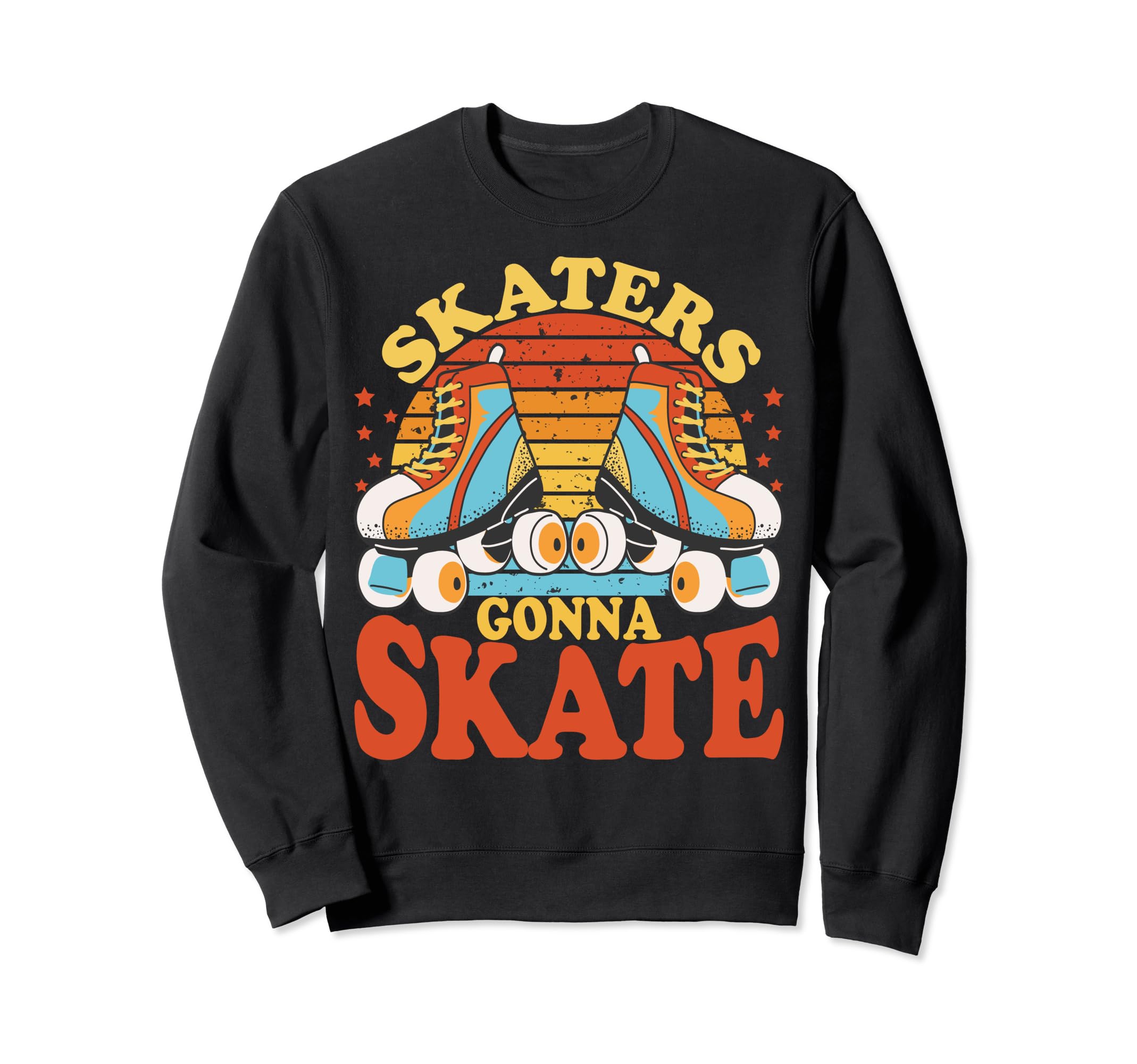 Funny Skaters Gonna Skate Roller Sweatshirt - Unique Graphic Men Women - T-Shirt, Sweatshirt, Hoodie
