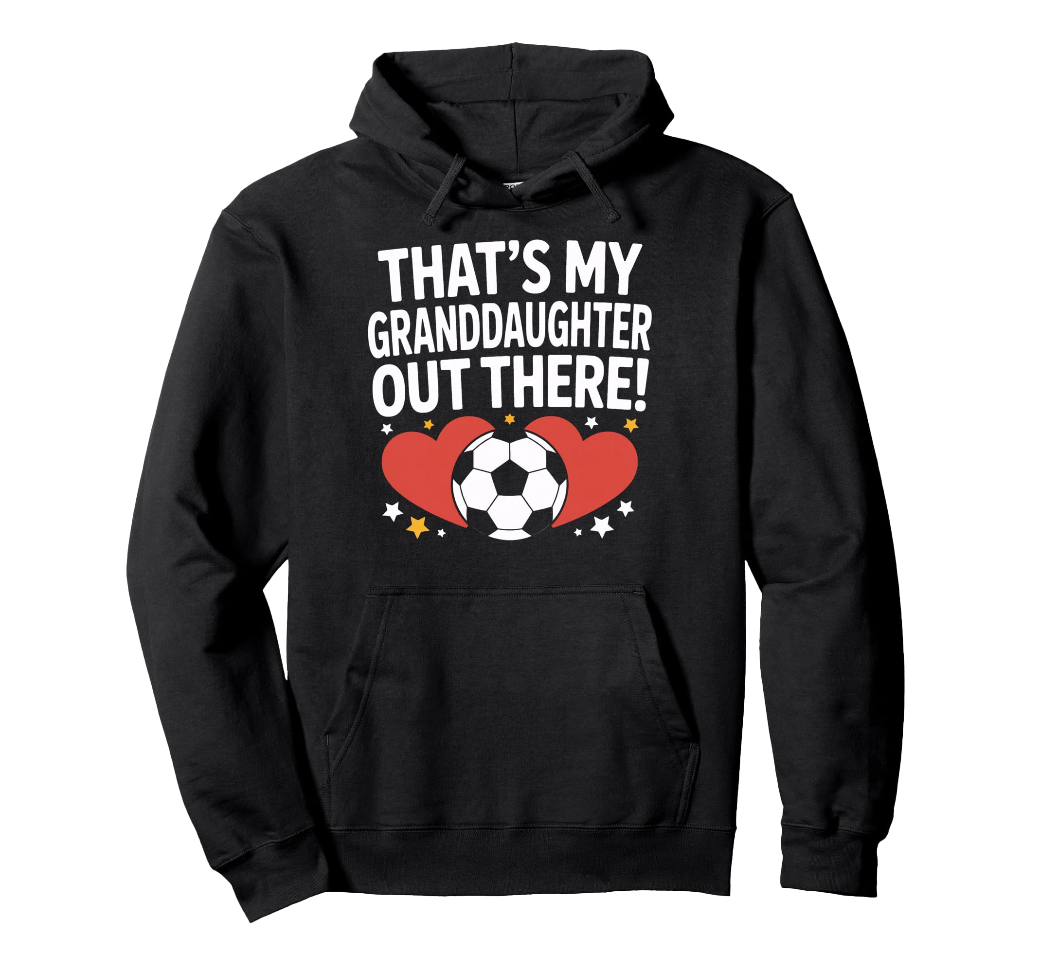 Soccer Granddaughter Out There Proud Hoodie - Casual Everyday Wear Unisex - T-Shirt, Sweatshirt, Hoodie