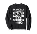 Funny World Full Problems Soccer Sweatshirt - Custom Art Print Men Women - T-Shirt, Sweatshirt, Hoodie