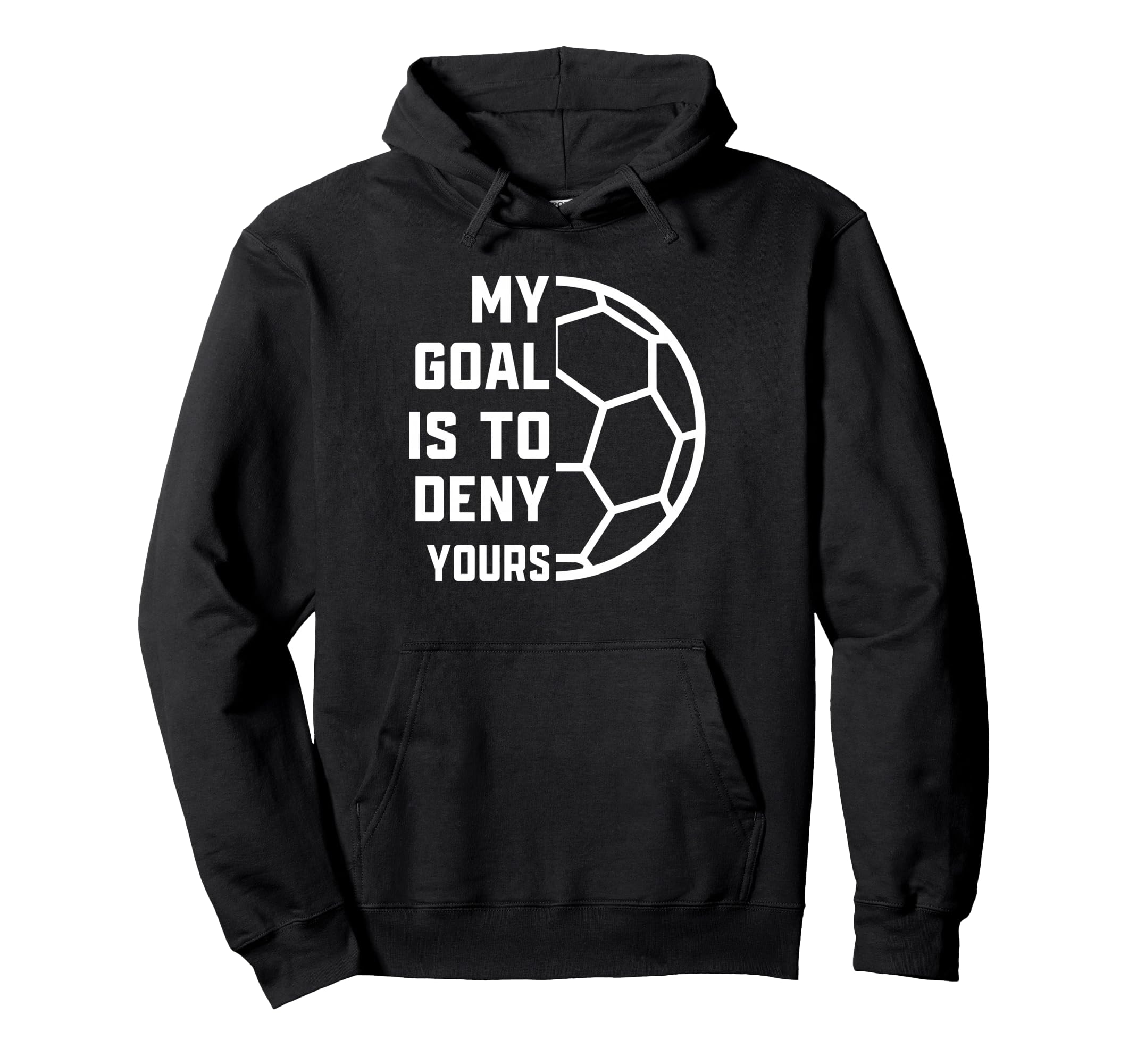 My Goal Is To Deny Yours Soccer Hoodie - Aesthetic Graphic Men Women - T-Shirt, Sweatshirt, Hoodie