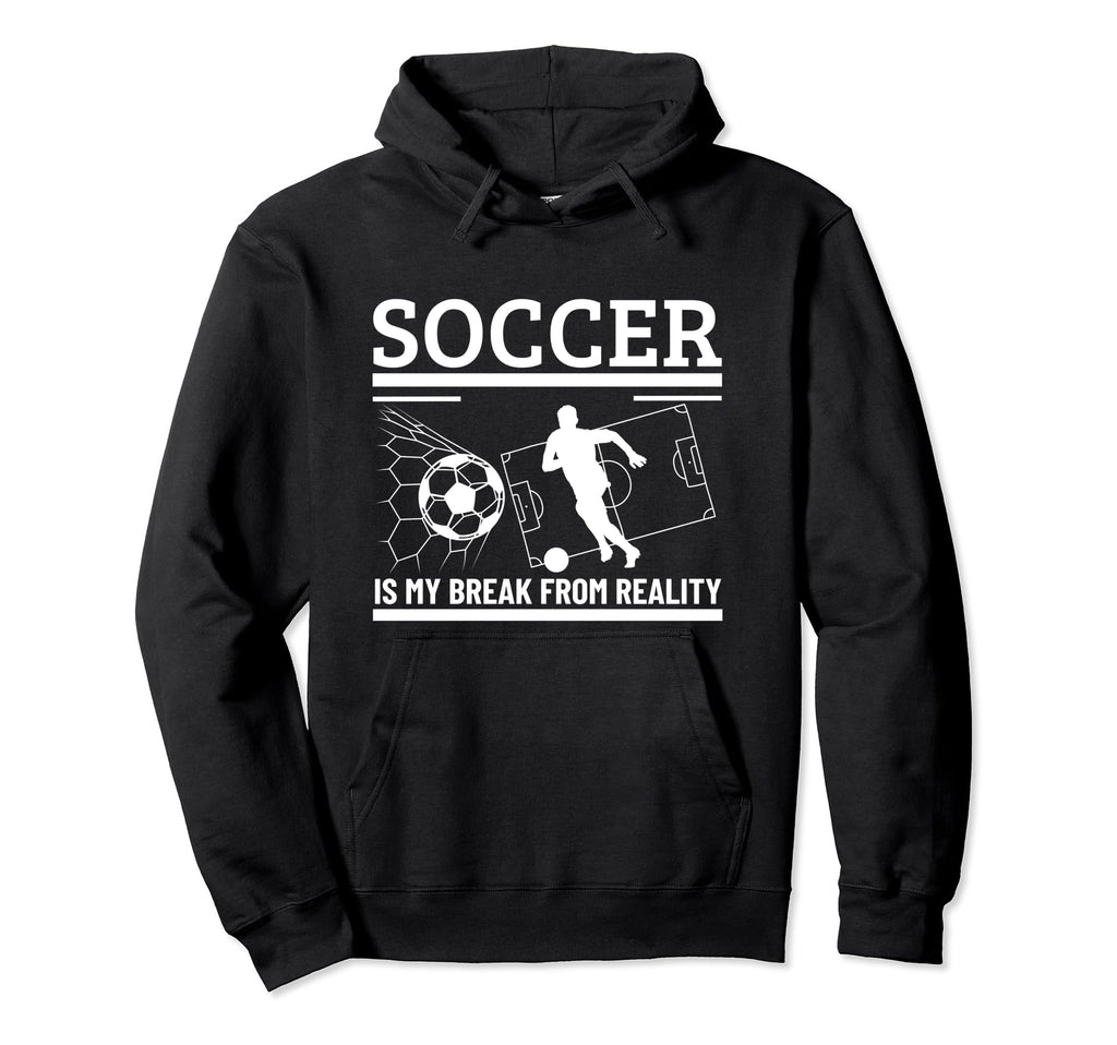 Soccer Is My Break From Reality Funny Hoodie - Aesthetic Graphic Men Women - T-Shirt, Sweatshirt, Hoodie