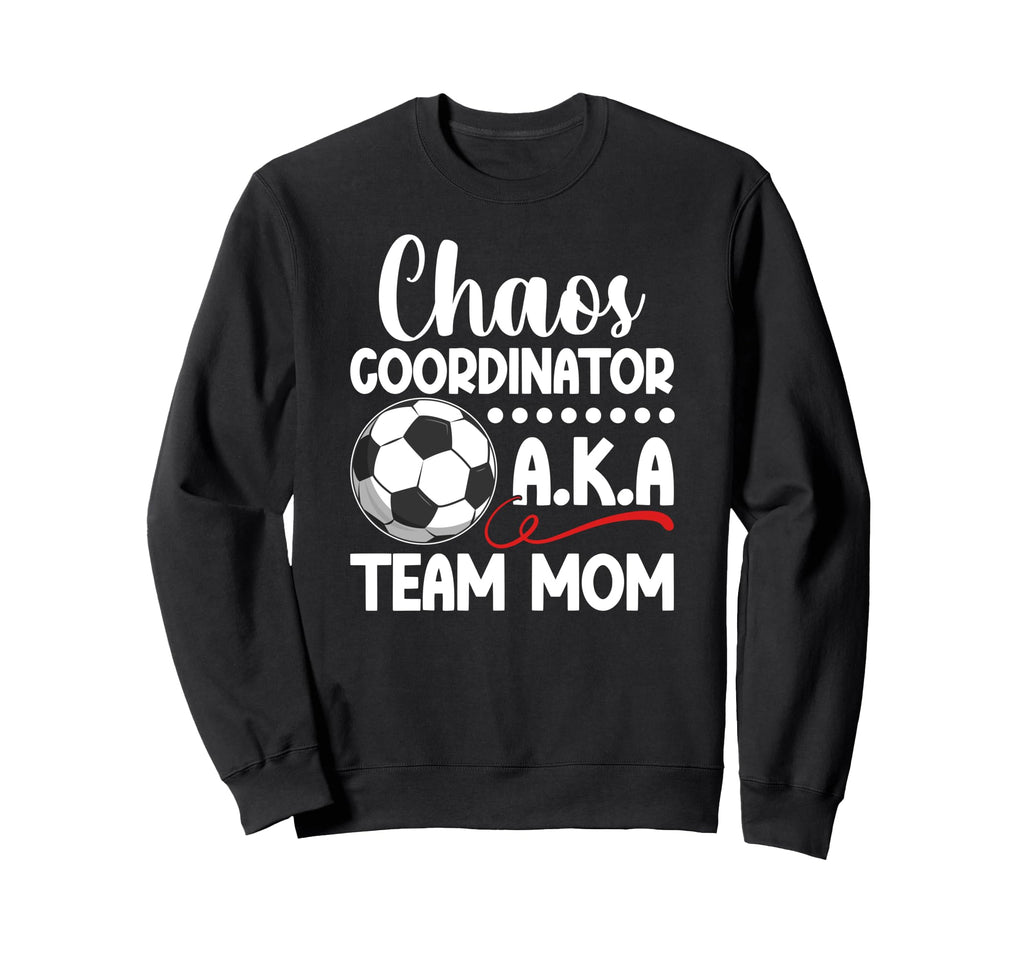 Chaos Coordinator Soccer Team Mom Sweatshirt - Trendy Graphic Men Women - T-Shirt, Sweatshirt, Hoodie