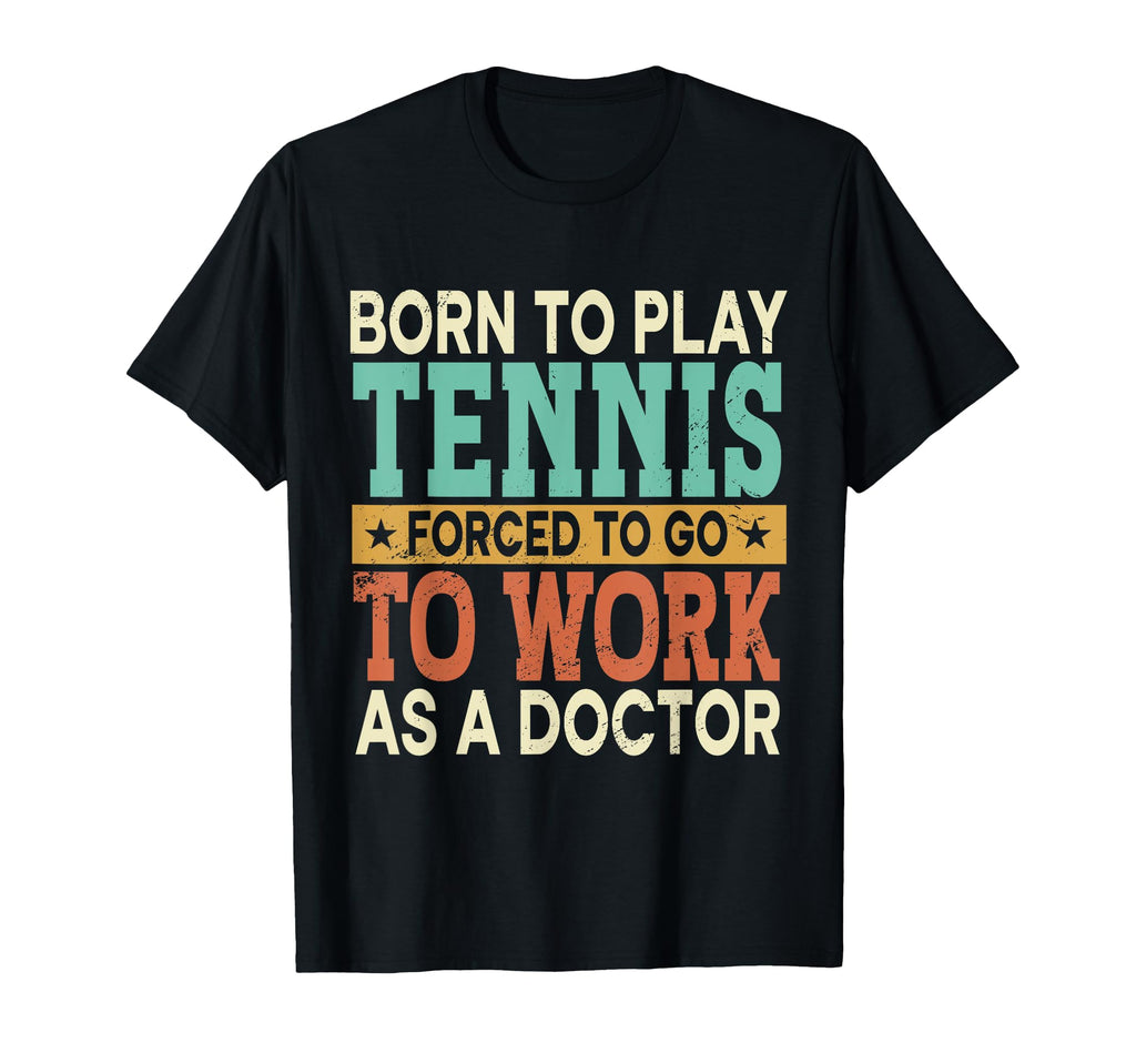 Born To Play Tennis Forced Sports T-Shirt - Novelty Apparel Unisex - T-Shirt, Sweatshirt, Hoodie