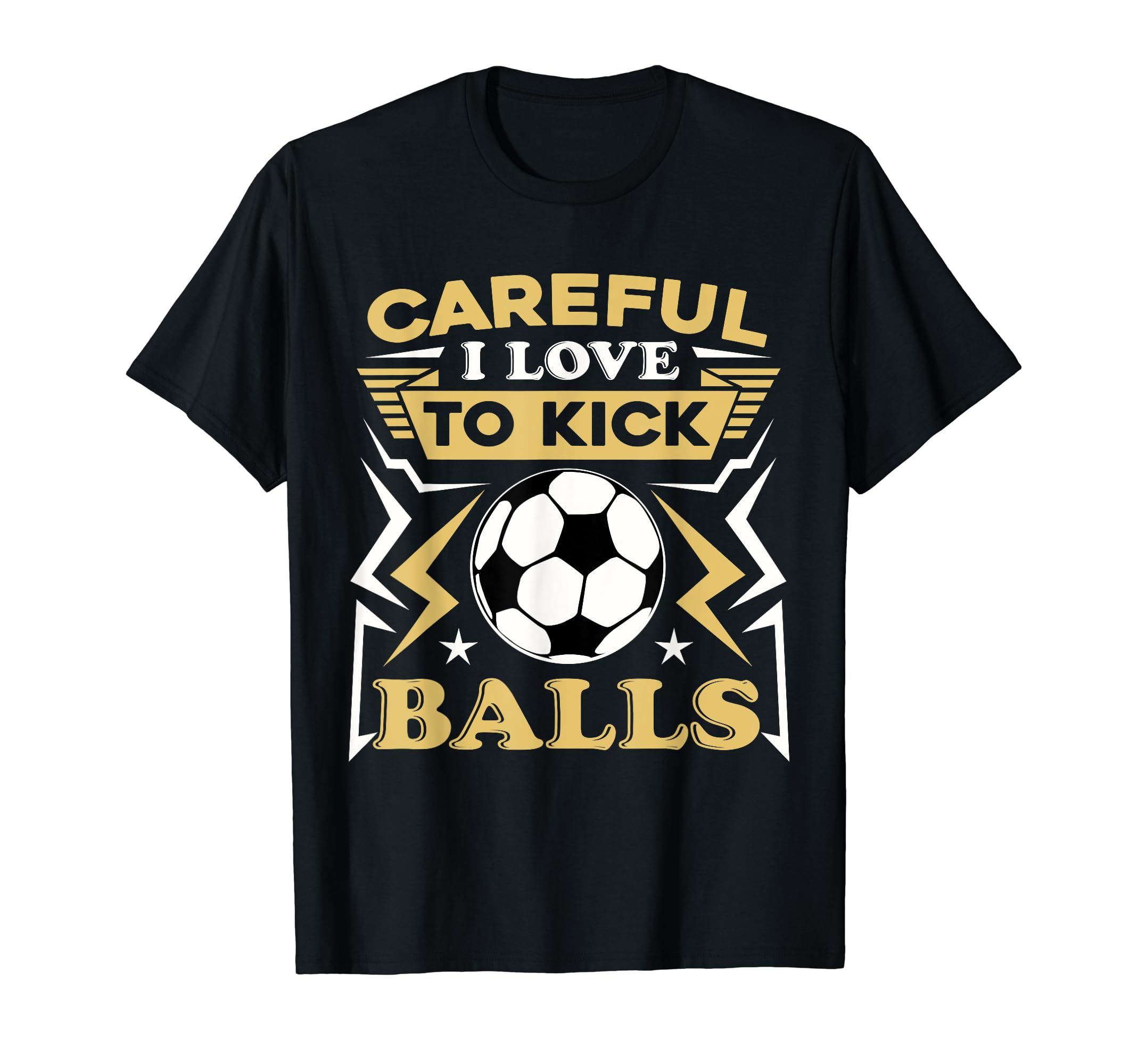 Careful I Love To Kick Balls Funny T-Shirt - Trendy Graphic for Adults - T-Shirt, Sweatshirt, Hoodie