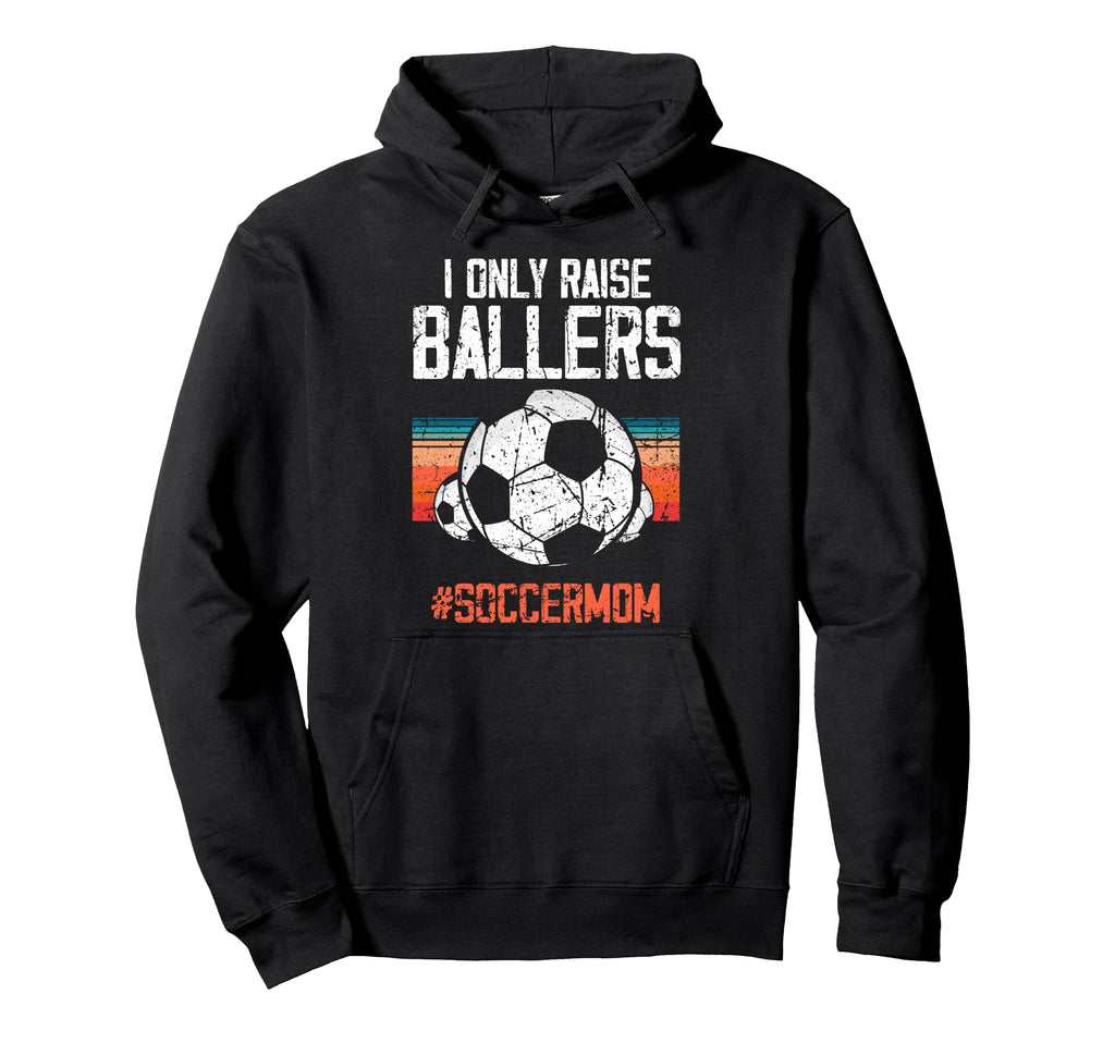 Raise Soccer Ballers Pride Soccermom Hoodie - Casual Everyday Wear Unisex - T-Shirt, Sweatshirt, Hoodie