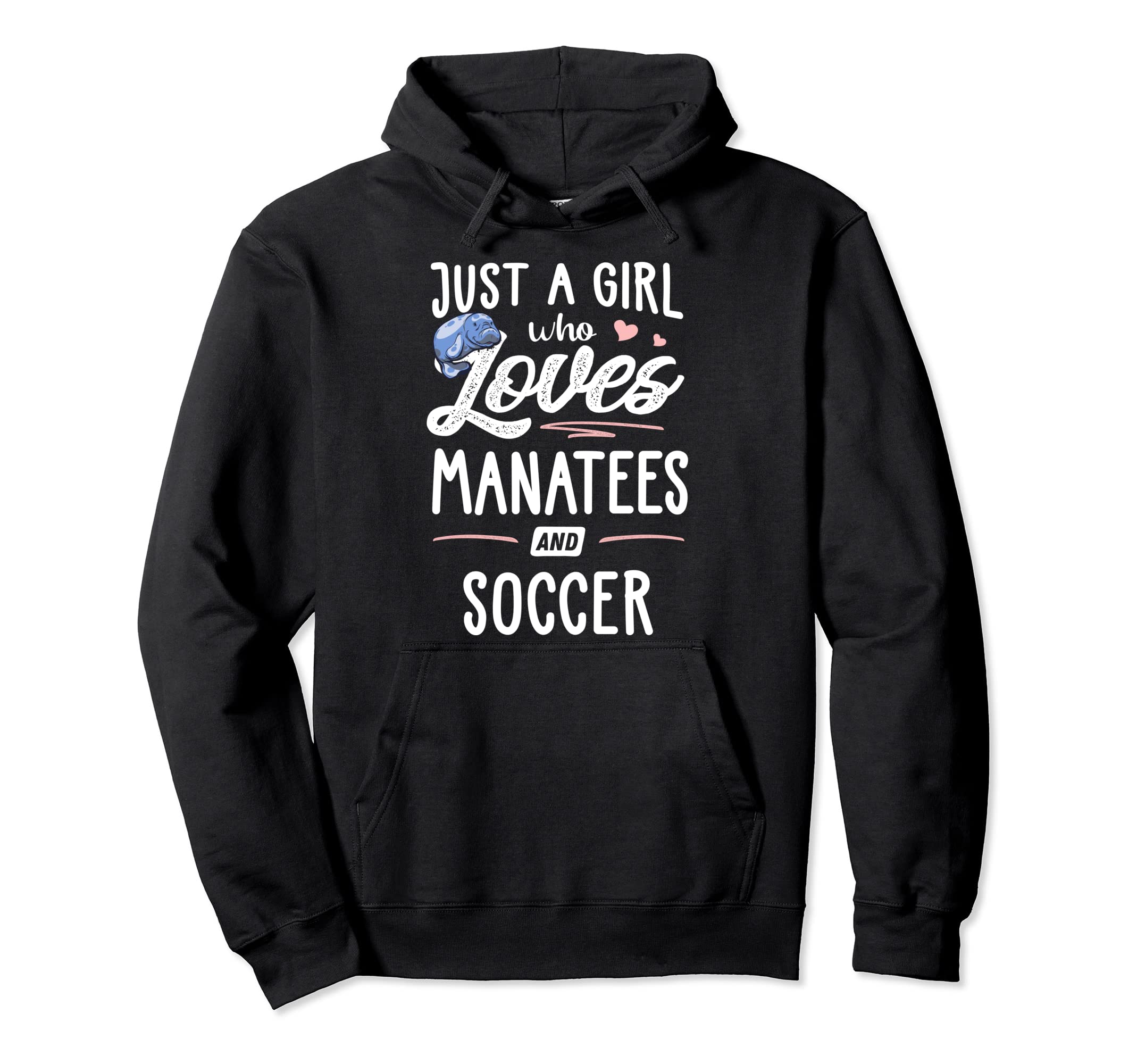 Just Who Loves Manatees And Soccer Hoodie - Streetwear Style for Adults - T-Shirt, Sweatshirt, Hoodie