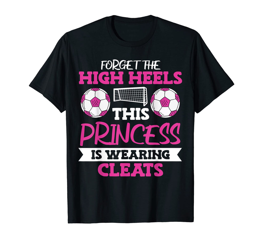 Soccer Forget High Heels T-Shirt - Unique Graphic for Adults - T-Shirt, Sweatshirt, Hoodie