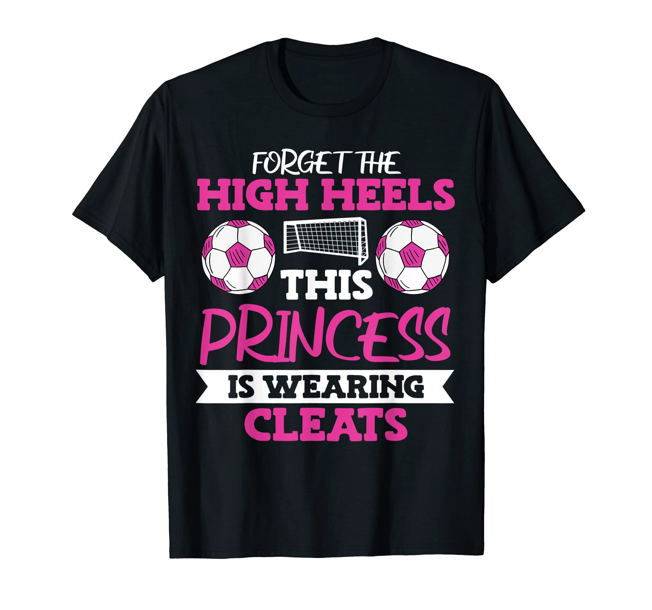 Soccer Forget High Heels T-Shirt - Unique Graphic for Adults - T-Shirt, Sweatshirt, Hoodie