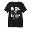 My Goal Is To Deny Yours Funny T-Shirt - Aesthetic Graphic Men Women - T-Shirt, Sweatshirt, Hoodie