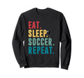 Eat Sleep Soccer Repeat Football Sweatshirt - Casual Everyday Wear Unisex - T-Shirt, Sweatshirt, Hoodie