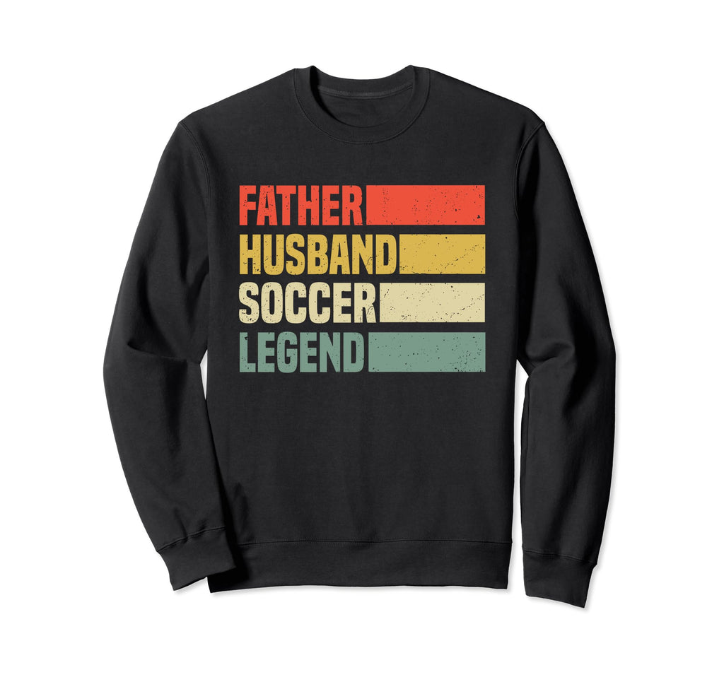 Soccer Father Husband Soccer Legend Sweatshirt - Graphic Print Men Women - T-Shirt, Sweatshirt, Hoodie