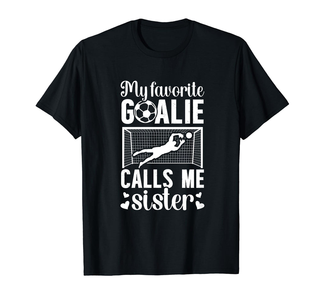 My Favorite Soccer Goalie Sister T-Shirt - Minimalist Print Men Women - T-Shirt, Sweatshirt, Hoodie