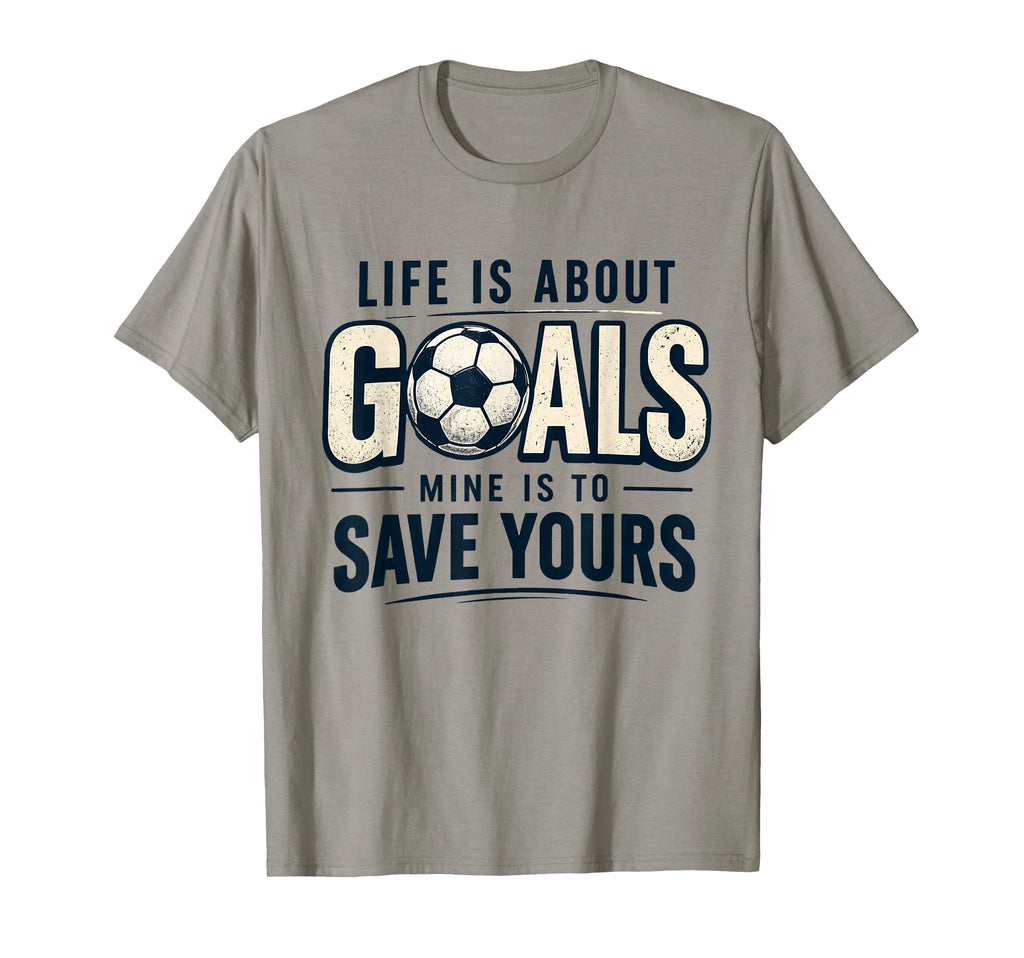 Life Is About Goals Mine Is To Save T-Shirt - Unique Graphic for Adults - T-Shirt, Sweatshirt, Hoodie