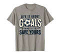Life Is About Goals Mine Is To Save T-Shirt - Unique Graphic for Adults - T-Shirt, Sweatshirt, Hoodie