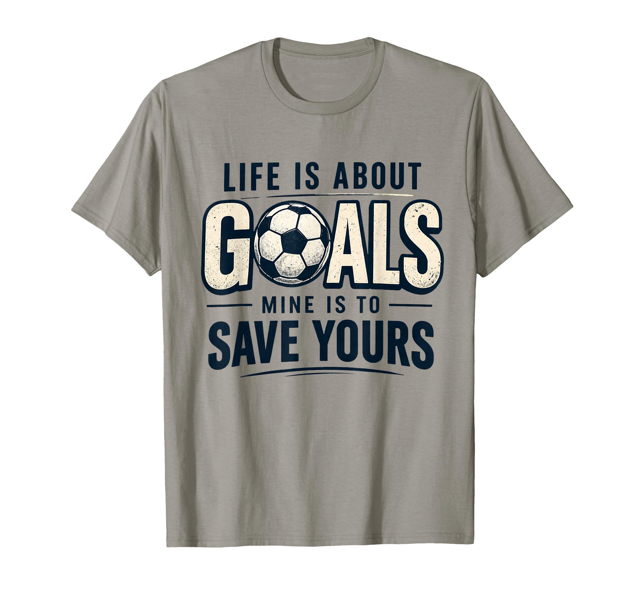 Life Is About Goals Mine Is To Save T-Shirt - Unique Graphic for Adults - T-Shirt, Sweatshirt, Hoodie
