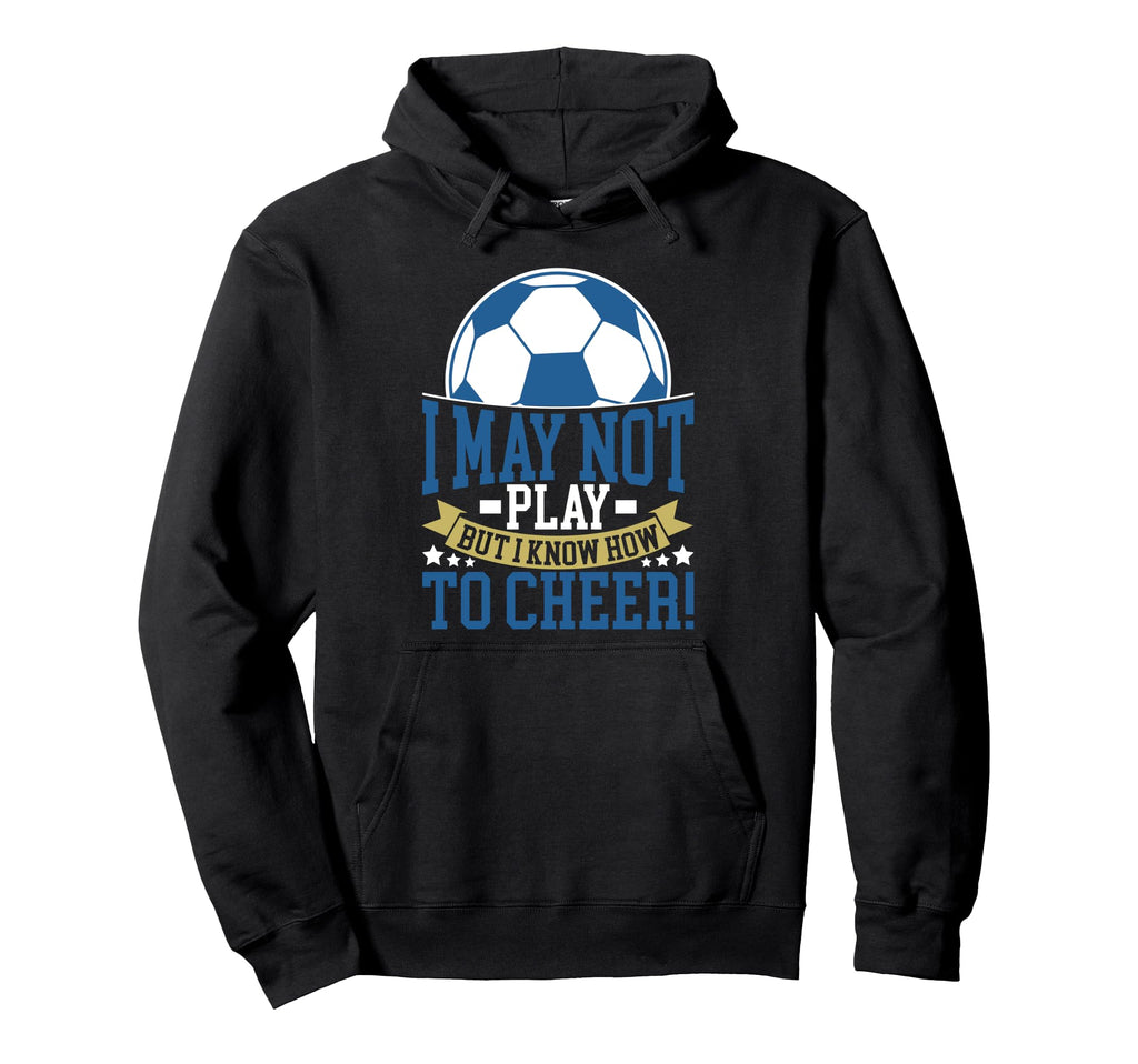 I May Not Play But I Know How To Hoodie - Fun Novelty Design Men Women - T-Shirt, Sweatshirt, Hoodie