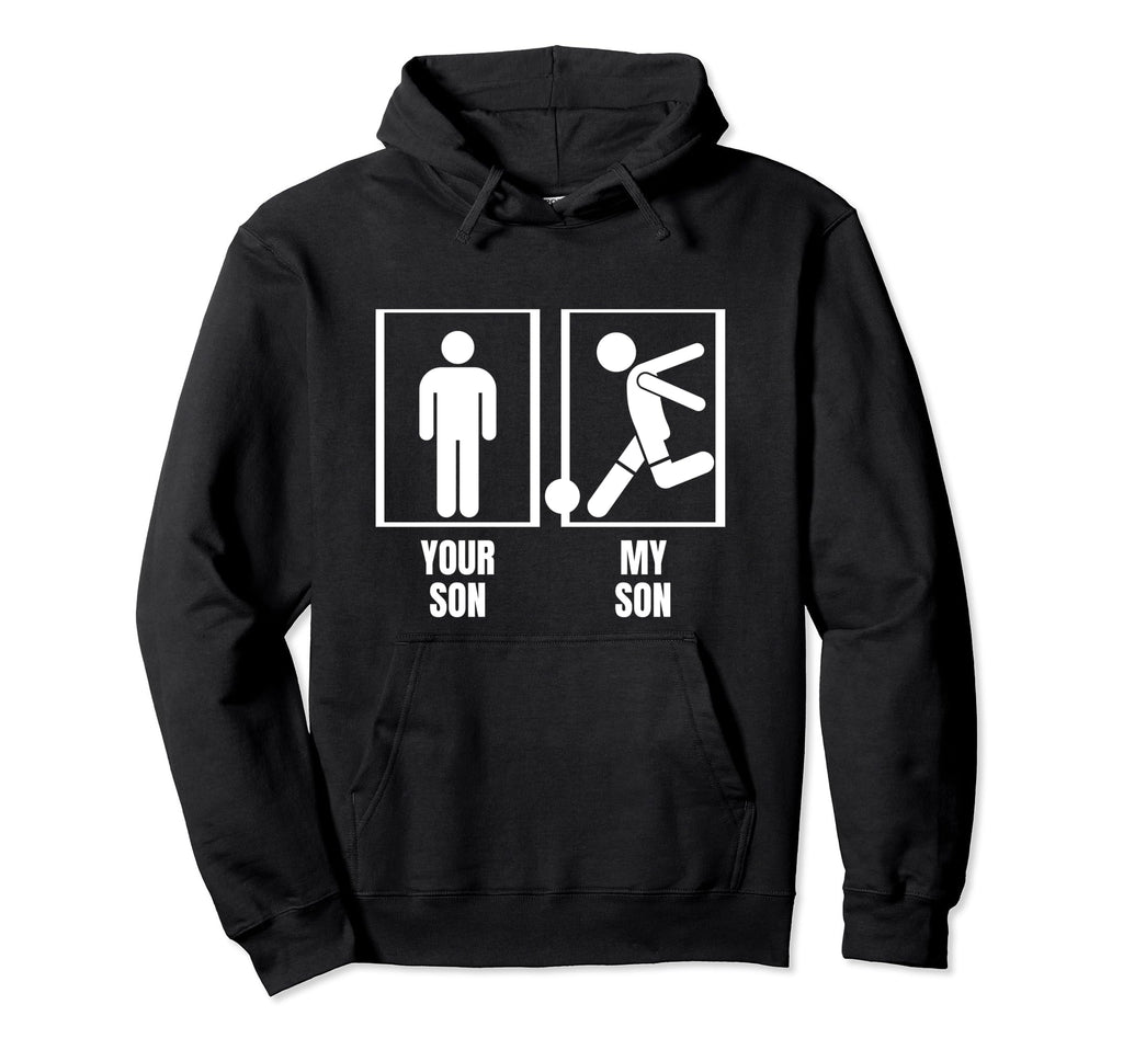 Soccer Player Your Son My Son Dad Hoodie - Casual Everyday Wear Unisex - T-Shirt, Sweatshirt, Hoodie