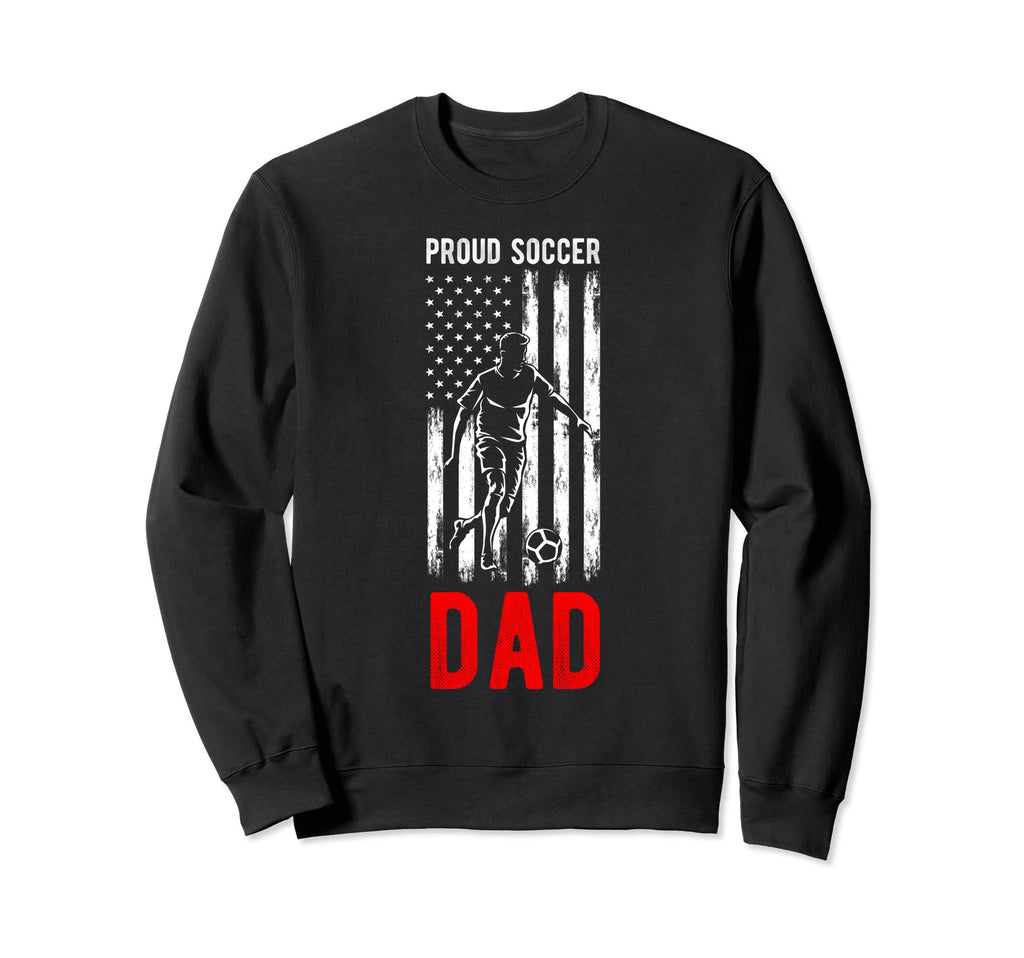 Proud Soccer Dad Usa Flag Family Sweatshirt - Unique Graphic Unisex - T-Shirt, Sweatshirt, Hoodie