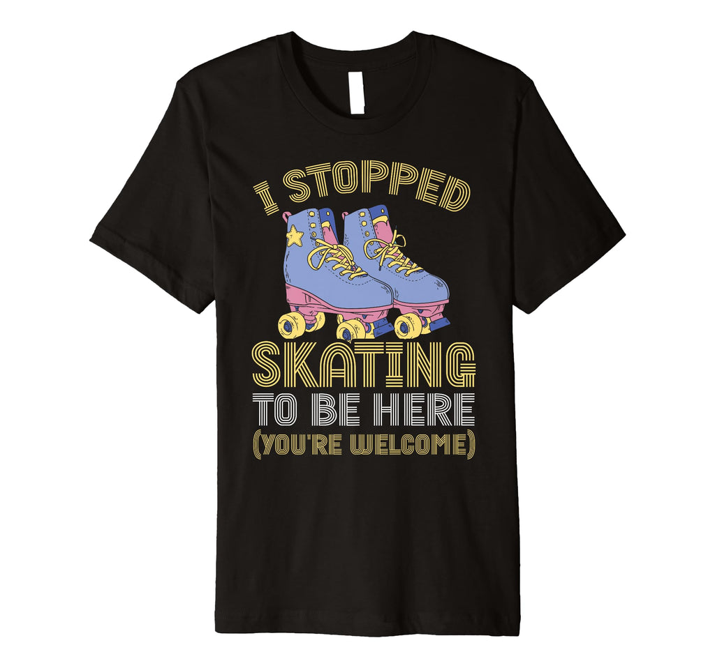 Roller Skating I Stopped Skating To Be T-Shirt - Unique Graphic Men Women - T-Shirt, Sweatshirt, Hoodie