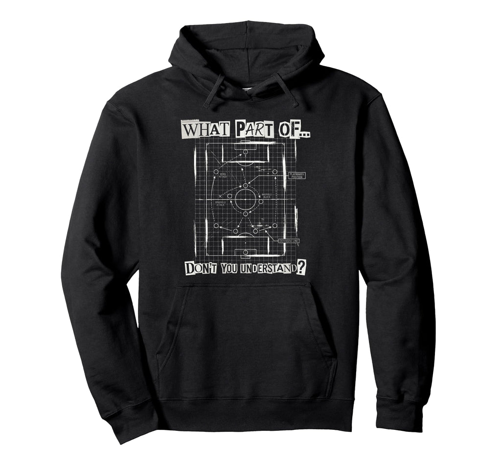 What Part Soccer Tactics Dont You Hoodie - Unique Graphic Unisex - T-Shirt, Sweatshirt, Hoodie