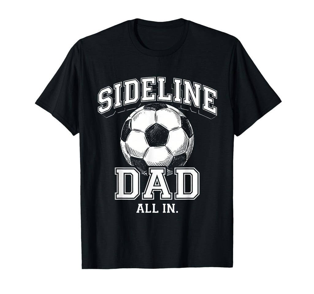 Sideline Dad Family Matching Soccer Dad T-Shirt - Trendy Graphic Men Women - T-Shirt, Sweatshirt, Hoodie