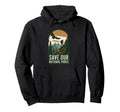 Save Our National Parks Hiking Mountain Hoodie - Graphic Print Men Women - T-Shirt, Sweatshirt, Hoodie