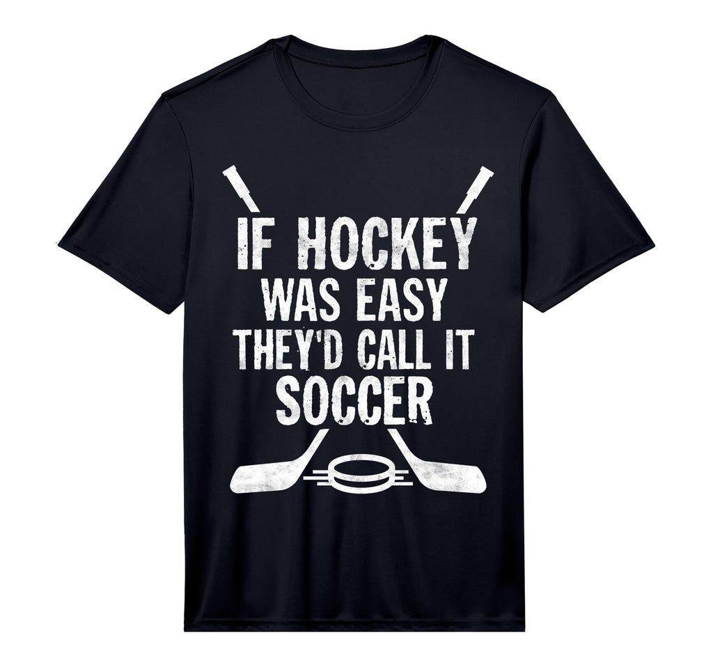 If Hockey Was Easy Theyd Call It Soccer T-Shirt - Graphic Print Men Women - T-Shirt, Sweatshirt, Hoodie