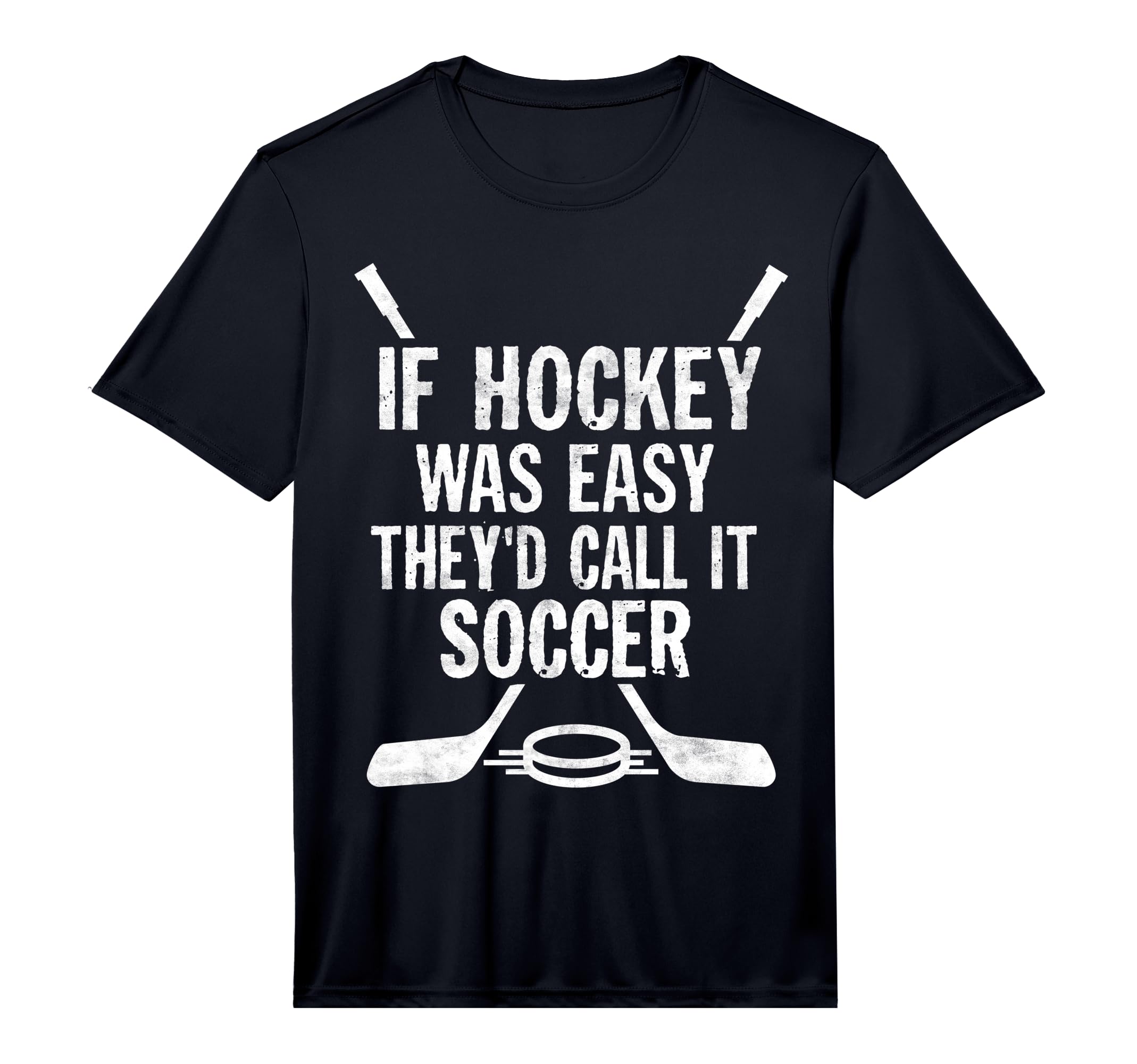 If Hockey Was Easy Theyd Call It Soccer T-Shirt - Graphic Print Men Women - T-Shirt, Sweatshirt, Hoodie
